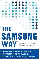 The Samsung Way: Transformational Management Strategies from the World Leader in Innovation and Design