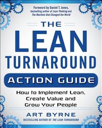 The Lean Turnaround Action Guide: How to Implement Lean, Create Value and Grow Your People