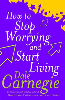 How To Stop Worrying And Start Living voorzijde