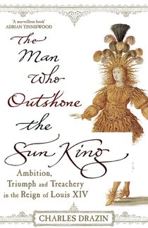 The Man Who Outshone The Sun King