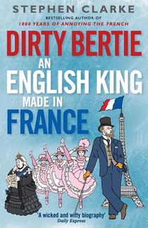 Dirty Bertie: An English King Made in France
