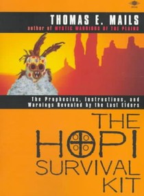 The Hopi Survival Kit: The Prophecies, Instructions and Warnings Revealed by the Last Elders
