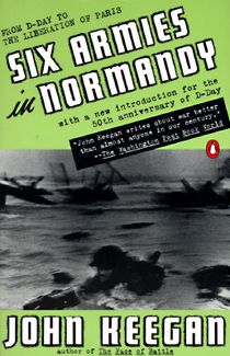 Six Armies in Normandy: From D-Day to the Liberation of Paris; June 6 - Aug. 5, 1944; Revised