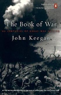 The Book of War: 25 Centuries of Great War Writing