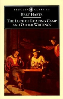The Luck of Roaring Camp and Other Writings / Bret Harte ; with an Introduction and Notes by Gary Scharnhorst.