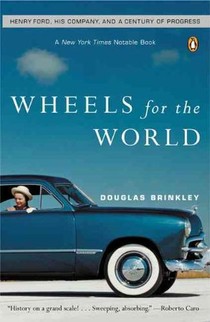 Wheels for the World: Henry Ford, His Company, and a Century of Progress