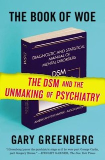 The Book of Woe: The DSM and the Unmaking of Psychiatry