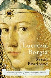 Lucrezia Borgia: Lucrezia Borgia: Life, Love, and Death in Renaissance Italy