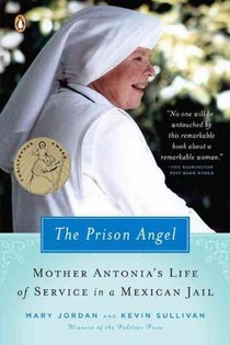 The Prison Angel: Mother Antonia's Journey from Beverly Hills to a Life of Service in a Mexican Jail