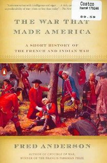 The War That Made America: A Short History of the French and Indian War