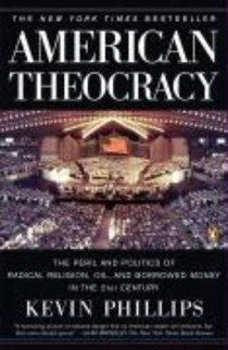 American Theocracy: The Peril and Politics of Radical Religion, Oil, and Borrowed Money in the 21st Century