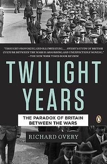 The Twilight Years: The Paradox of Britain Between the Wars