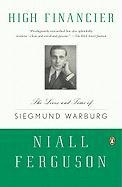 High Financier: The Lives and Time of Siegmund Warburg