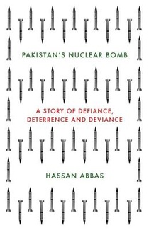 Pakistan's Nuclear Bomb: A Story of Defiance, Deterrence and Deviance