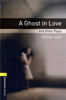 Oxford Bookworms Library: Level 1: A Ghost in Love and Other Plays