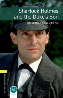 Oxford Bookworms Library: Level 1:: Sherlock Holmes and the Duke's Son