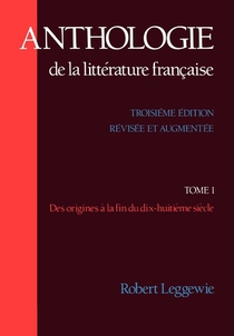 Anthologie de La Litterature Francaise: Tome I: Des Origines a la Fin Du Dix-Huitieme Siecle