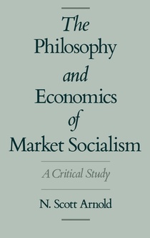 The Philosophy and Economics of Market Socialism