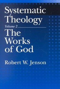 Systematic Theology: Volume 2: The Works of God