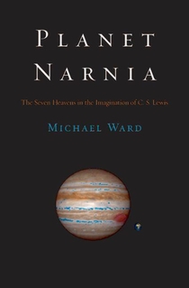 Planet Narnia: The Seven Heavens in the Imagination of C. S. Lewis