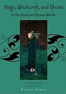 Magic, Witchcraft and Ghosts in the Greek and Roman Worlds