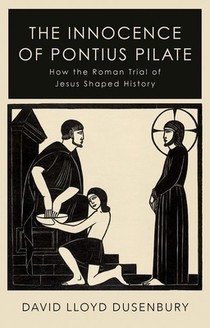 The Innocence of Pontius Pilate: How the Roman Trial of Jesus Shaped History voorzijde