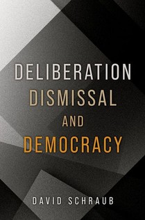 Deliberation, Dismissal, and Democracy