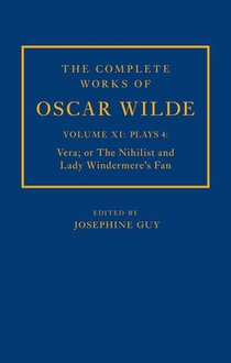 The Complete Works of Oscar Wilde: Volume XI Plays 4: Vera; or The Nihilist and Lady Windermere's Fan