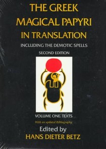 The Greek Magical Papyri in Translation, Including the Demotic Spells, Volume 1