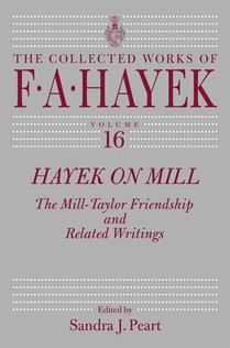 Hayek on Mill: The Mill-Taylor Friendship and Related Writings Volume 16