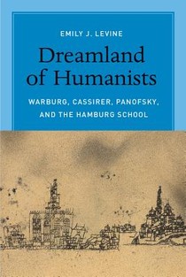 Dreamland of Humanists – Warburg, Cassirer, Panofsky, and the Hamburg School