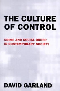 The Culture of Control: Crime and Social Order in Contemporary Society