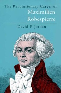 Revolutionary Career of Maximilien Robespierre