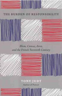 The Burden of Responsibility : Blum, Camus, Aron, and the French Twentieth Century voorzijde