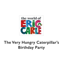 The Very Hungry Caterpillar's Birthday Party