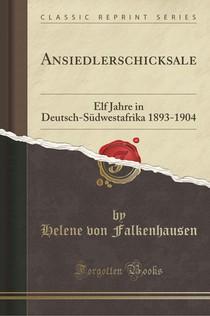 Ansiedlerschicksale: Elf Jahre in Deutsch-Sudwestafrika 1893-1904 (Classic Reprint)