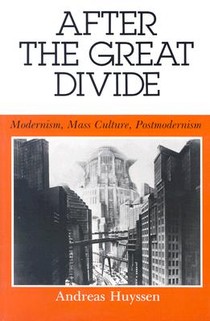 After the Great Divide: Modernism, Mass Culture, Postmodernism