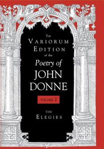 The Variorum Edition of the Poetry of John Donne, Volume 7.1