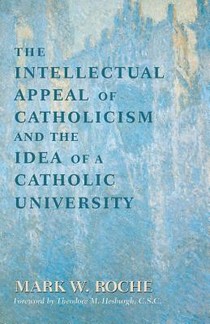 The Intellectual Appeal of Catholicism and the Idea of a Catholic University