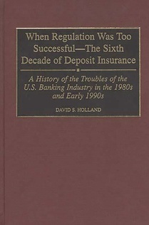 When Regulation Was Too Successful- The Sixth Decade of Deposit Insurance