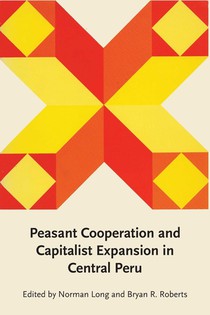Peasant Cooperation and Capitalist Expansion in Central Peru