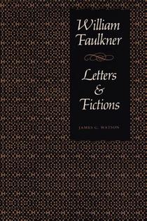 William Faulkner, Letters & Fictions