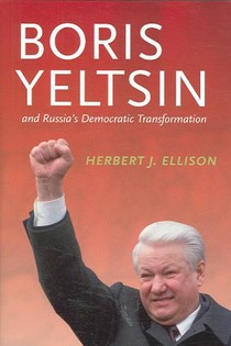 Boris Yeltsin and Russia’s Democratic Transformation