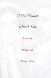 White Women, Black Men: Illicit Sex in the Nineteenth-Century South