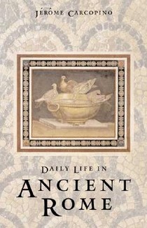 Daily Life in Ancient Rome: The People and the City at the Height of the Empire