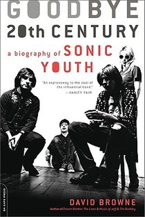 Goodbye 20th Century: A Biography of Sonic Youth