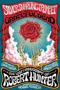 The Silver Snarling Trumpet: The Birth of the Grateful Dead--The Lost Manuscript of Robert Hunter