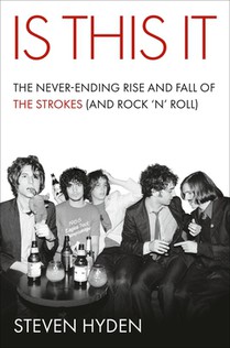 Is This It: The Never-Ending Rise and Fall of the Strokes (and Rock 'n' Roll)
