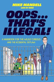 Oops...That's Illegal!: A Handbook for the Wildly Curious (and the Accidental Outlaw)