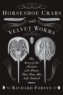 Fortey, R: Horseshoe Crabs and Velvet Worms